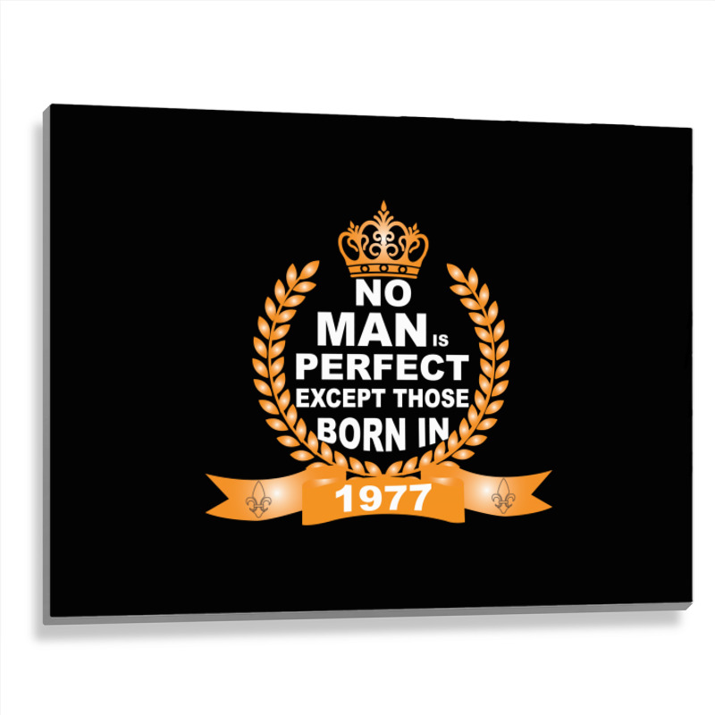 No Man Is Perfect Except Those Born In 1977 Metal Print Horizontal | Artistshot