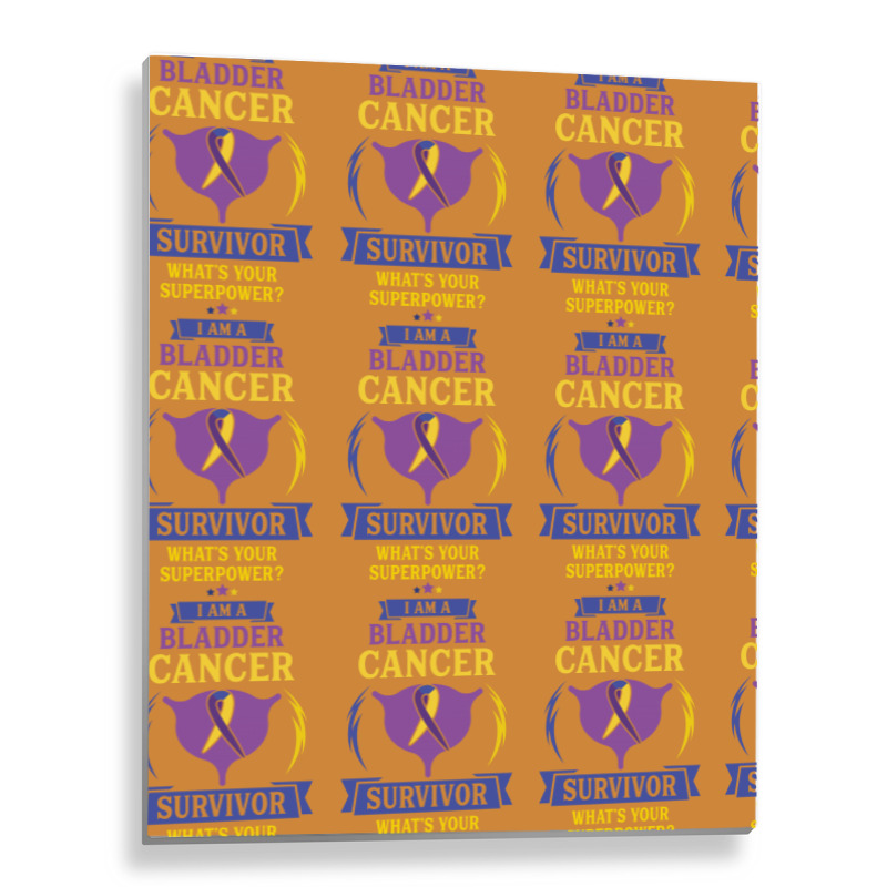 I Am A Bladder Cancer Survivor, What Is Your Superpower Metal Print Vertical | Artistshot