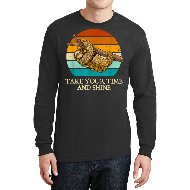 Take Your Time And Shine Sloth Lover Motivational Long Sleeve Shirts | Artistshot