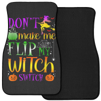 Don't Make Me Flip My Witch Switch Halloween Costu Front Car Mat | Artistshot