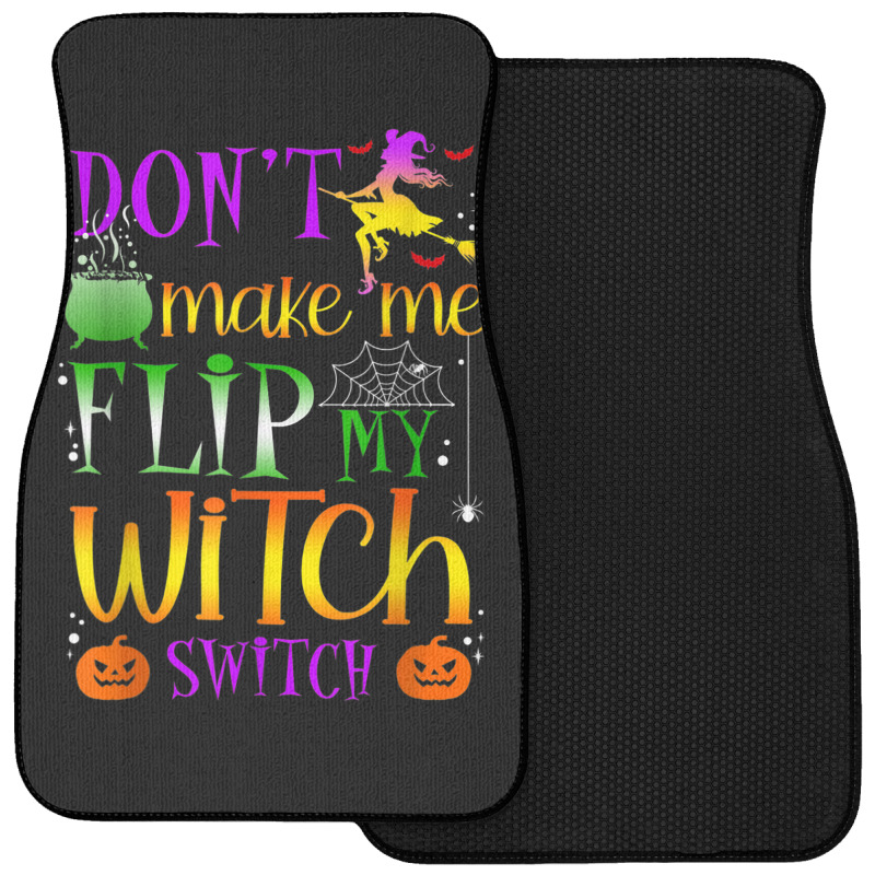 Don't Make Me Flip My Witch Switch Halloween Costu Front Car Mat | Artistshot