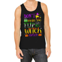 Don't Make Me Flip My Witch Switch Halloween Costu Tank Top | Artistshot