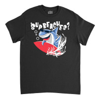 Sup Beaches Funny Shark Summer Beach Classic T-shirt | Artistshot