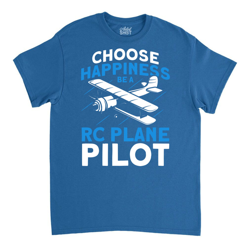 Choose Happiness Be A Rc Plane Pilot Model Airplan Classic T-shirt | Artistshot