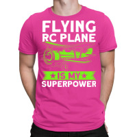 Flying Rc Plane Is My Superpower Model Airplane Lo T-shirt | Artistshot