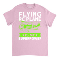 Flying Rc Plane Is My Superpower Model Airplane Lo Classic T-shirt | Artistshot