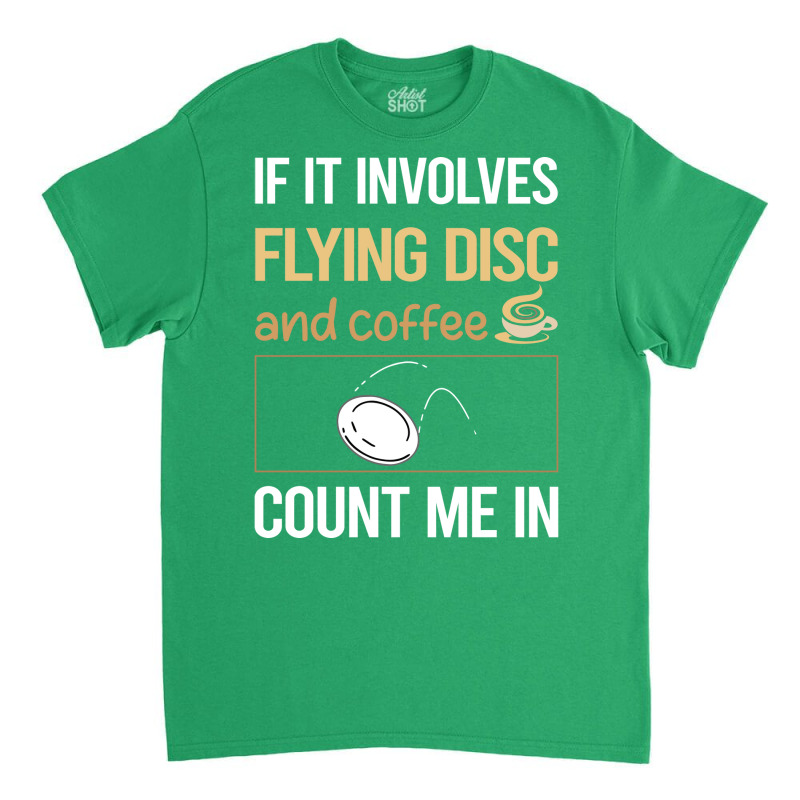 If It Involves Coffee Flying Disc Blue Classic T-shirt | Artistshot