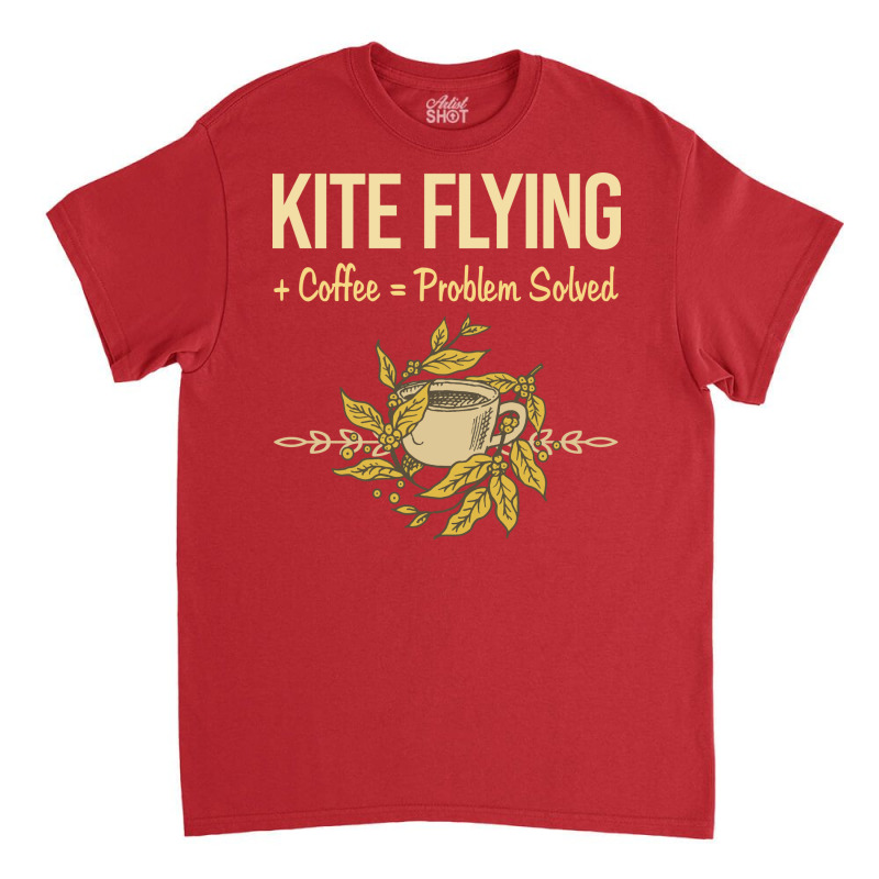 Problem Solved Coffee Kite Flying Trending Classic T-shirt | Artistshot