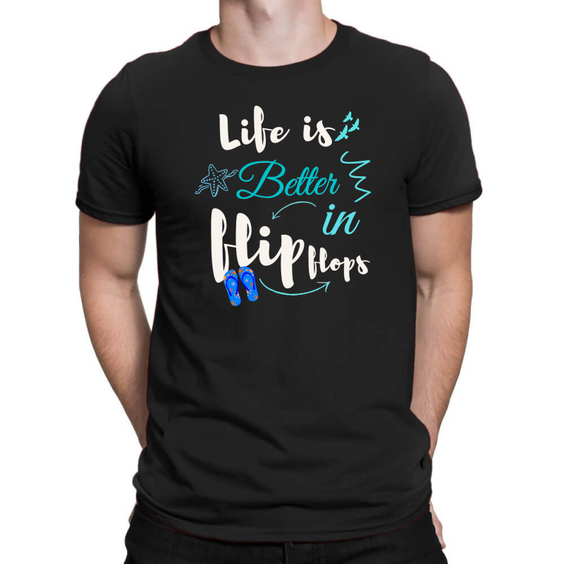 Life Is Better In Flip Flops T-shirt | Artistshot