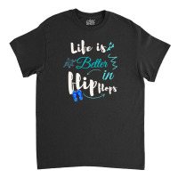 Life Is Better In Flip Flops Classic T-shirt | Artistshot