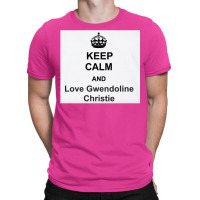 Keep Calm And Love Gwendoline Christie T-shirt | Artistshot