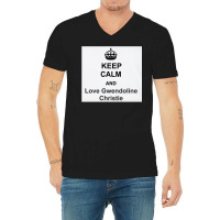 Keep Calm And Love Gwendoline Christie V-neck Tee | Artistshot