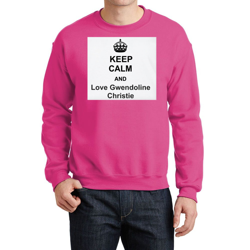 Keep Calm And Love Gwendoline Christie Crewneck Sweatshirt | Artistshot