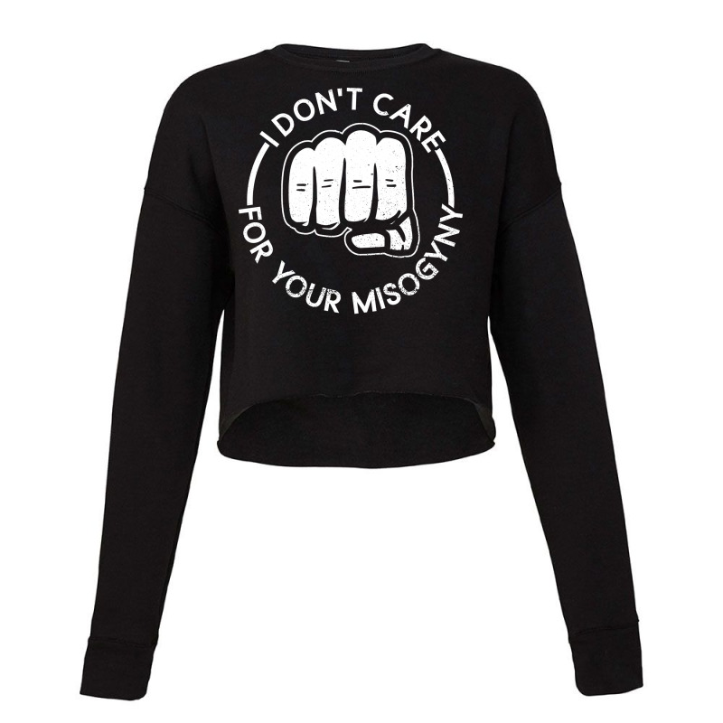 I Dont Care For Your Misogyny Misogyny Feminist Wo Cropped Sweater by kmgkusimon | Artistshot