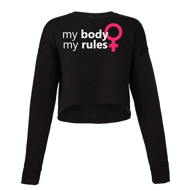 My Body My Rules Feminism Feminist Feminine Music Cropped Sweater by kmgkusimon | Artistshot