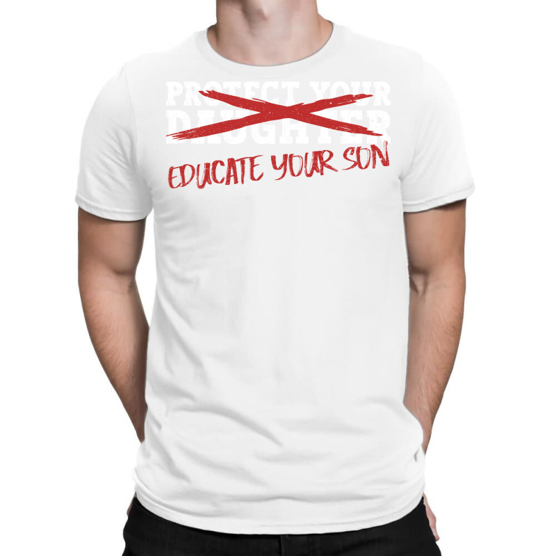 Protect Your Daughter Educate Your Son Men Feminis T-Shirt by omakatetterl | Artistshot