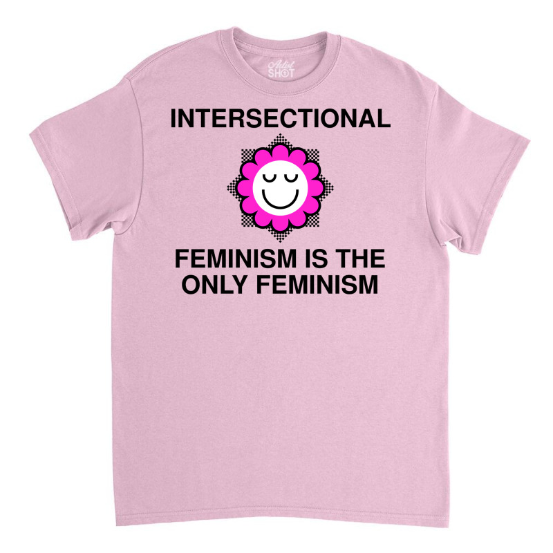 Intersectional Feminism Is The Only Feminism Tumbl Classic T-shirt | Artistshot