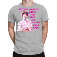 People Hate It When They Cant Get Under Your Skin T-shirt | Artistshot