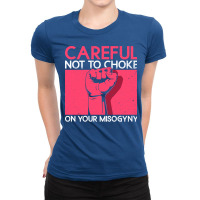 Careful Not To Choke On Your Misogyny Misogyny Fem Ladies Fitted T-shirt | Artistshot