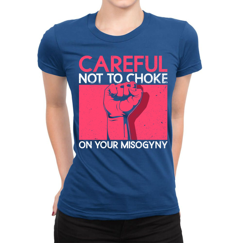 Careful Not To Choke On Your Misogyny Misogyny Fem Ladies Fitted T-Shirt by xuugenjor | Artistshot