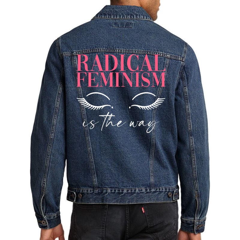 Radical Feminism Is The Way Radical Feminism Femin Men Denim Jacket | Artistshot