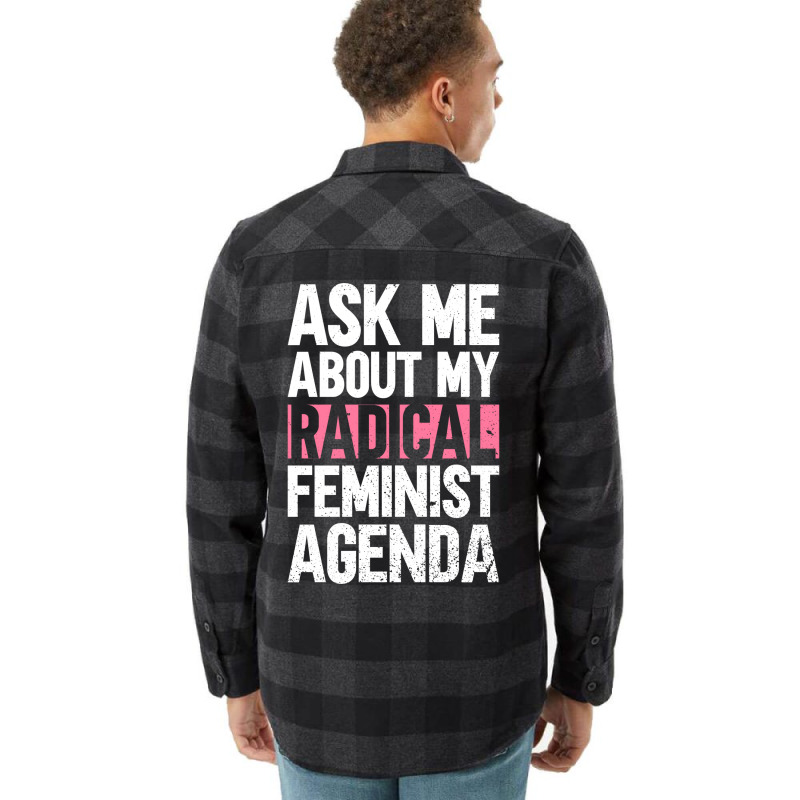 Ask Me About My Radical Feminist Agenda Feminism F Flannel Shirt by vonnezramzele | Artistshot