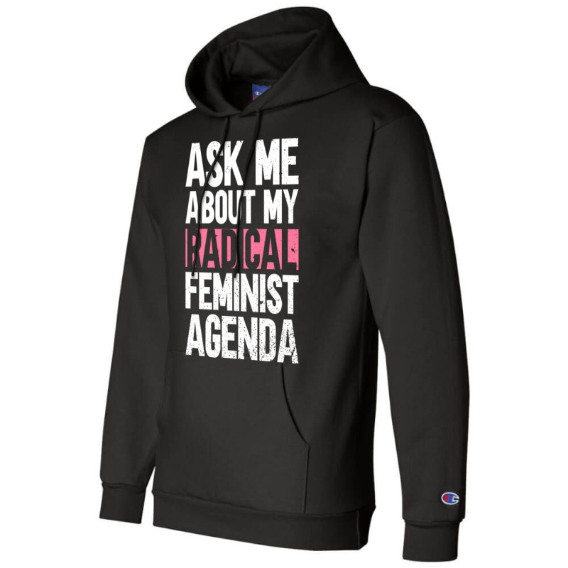 Ask Me About My Radical Feminist Agenda Feminism F Champion Hoodie by vonnezramzele | Artistshot