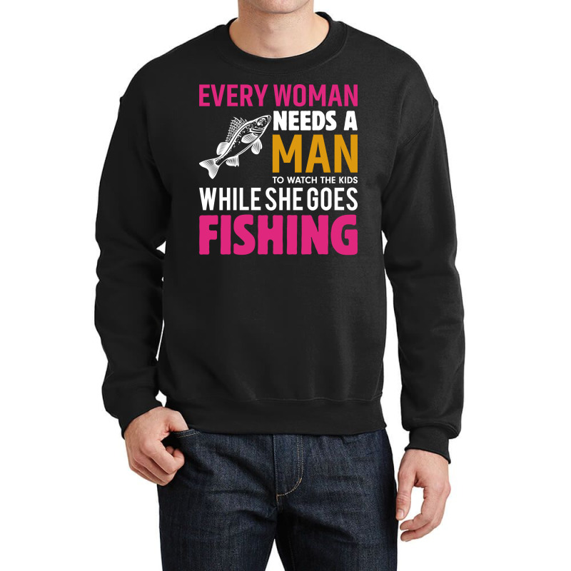 Every Woman Needs A Man To Watch The Kids When She Crewneck Sweatshirt by botitefinos | Artistshot