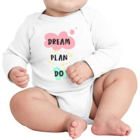 Dream, Plan, Do Long Sleeve Baby Bodysuit | Artistshot