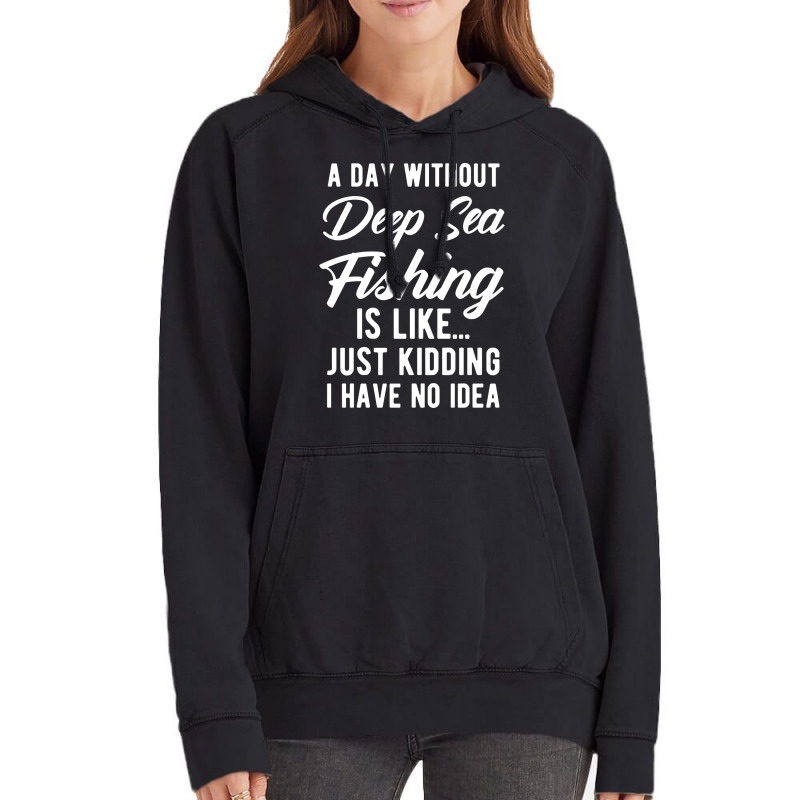 A Day Without Deep Sea Fishing Funny Quote Gift Vintage Hoodie by horveyfoths | Artistshot