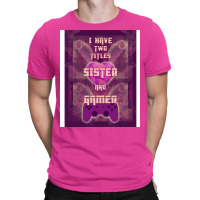 I Have Two Titles Sister And Gamer 10 Music (1) T-shirt | Artistshot