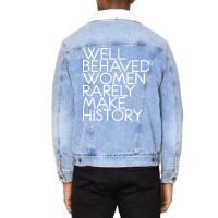 Well Behaved Women Rarely Make History Feminist Te Unisex Sherpa-lined Denim Jacket | Artistshot