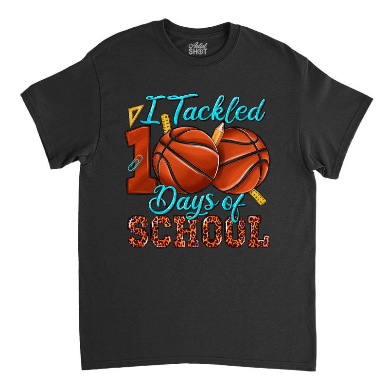 I Tackled 100days Of School Basketball Classic T-shirt by enoddigitalart@gmail.com | Artistshot