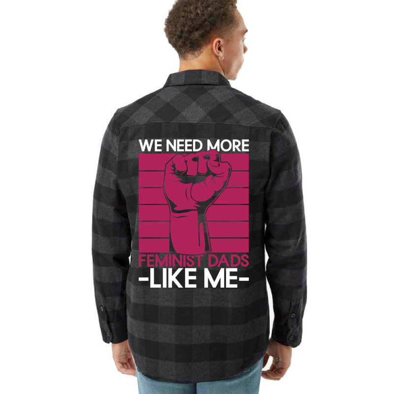 We Need More Feminist Dads Like Me Men Feminism Fe Flannel Shirt by horveyfoths | Artistshot