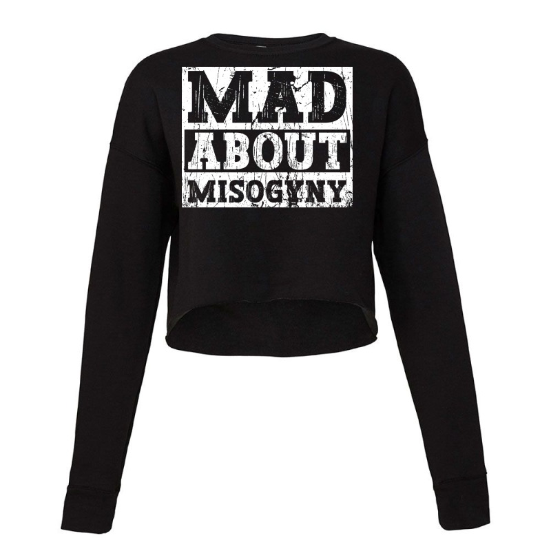 Mad About Misogyny Misogyny Feminist Womens Rights Cropped Sweater by cawvamnaln | Artistshot