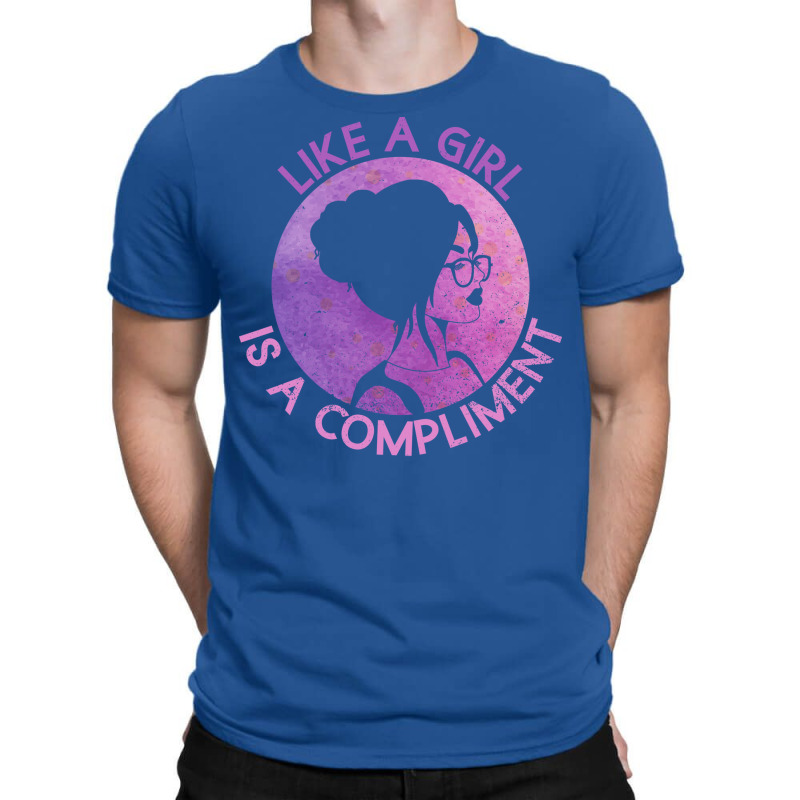 Like A Girl Is A Compliment Feminism Feminist Wome T-shirt | Artistshot