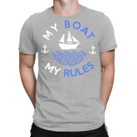 My Boat My Rules Fishing Sailing Yacht Ship Captai T-shirt | Artistshot