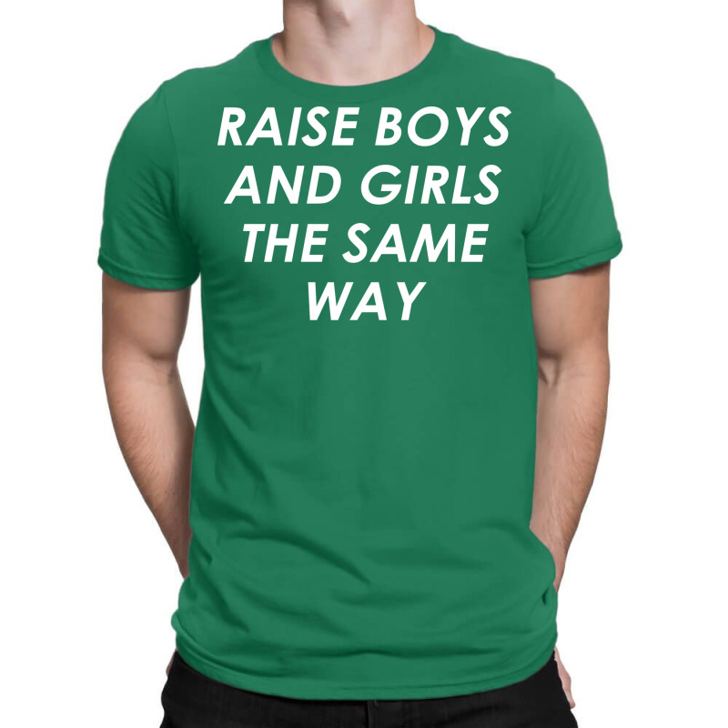 Raise Boys And Girls The Same Girl T-shirt | Artistshot