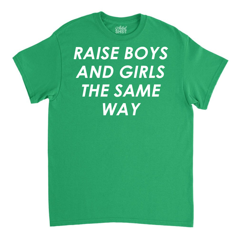 Raise Boys And Girls The Same Girl Classic T-shirt | Artistshot