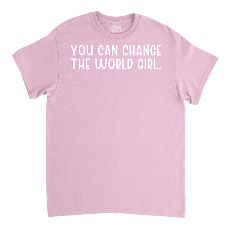 You Can Change The Would Girl Feminism Girl Classic T-shirt | Artistshot