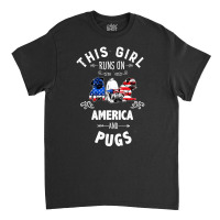 This Girl Runs On America And Pugs Dog American Flag Patriotic 4th Of Classic T-shirt | Artistshot