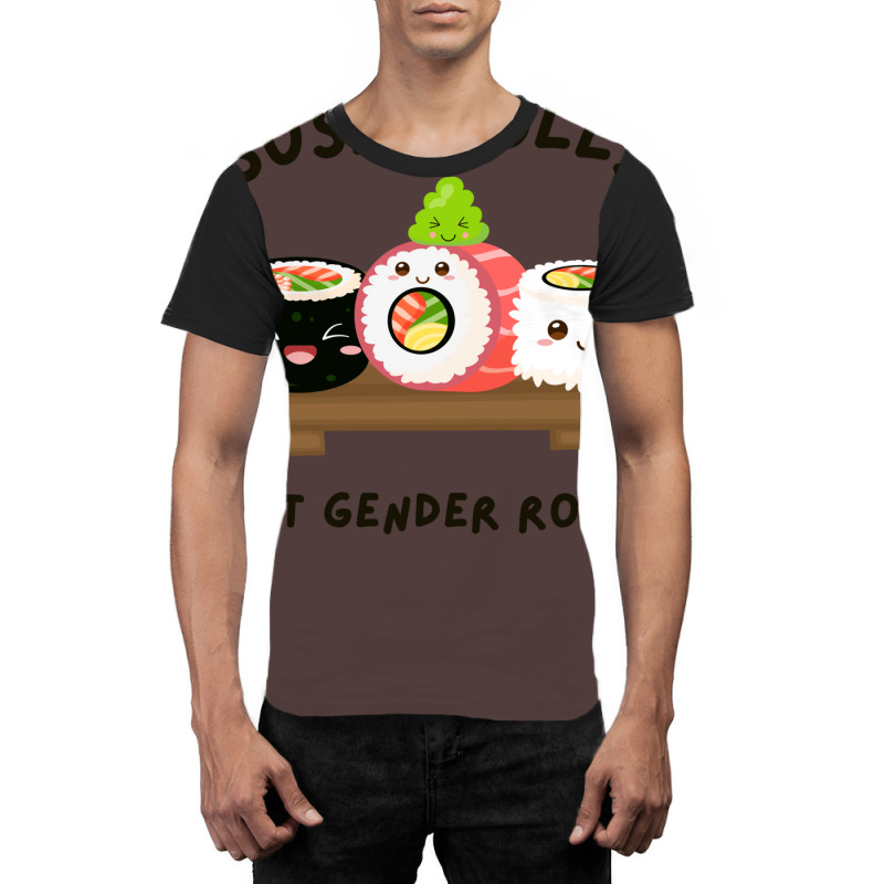 Sushi Rolls Not Gender Roles Gift Graphic T-shirt | Artistshot