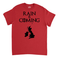 Rain Is Coming   Uk And Ireland Classic T-shirt | Artistshot