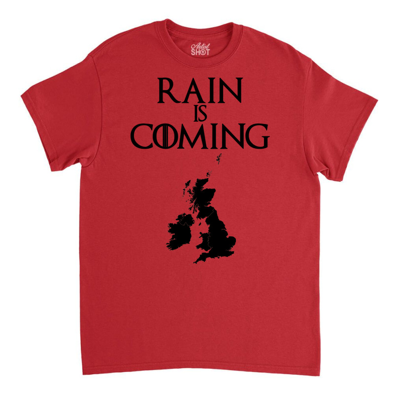 Rain Is Coming   Uk And Ireland Classic T-shirt by musterfkwilliea | Artistshot