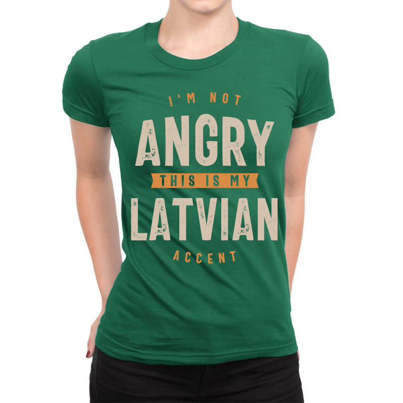 Im Not Angry This Is My Latvian Accent Humor Ladies Fitted T-Shirt by egodikurtung | Artistshot