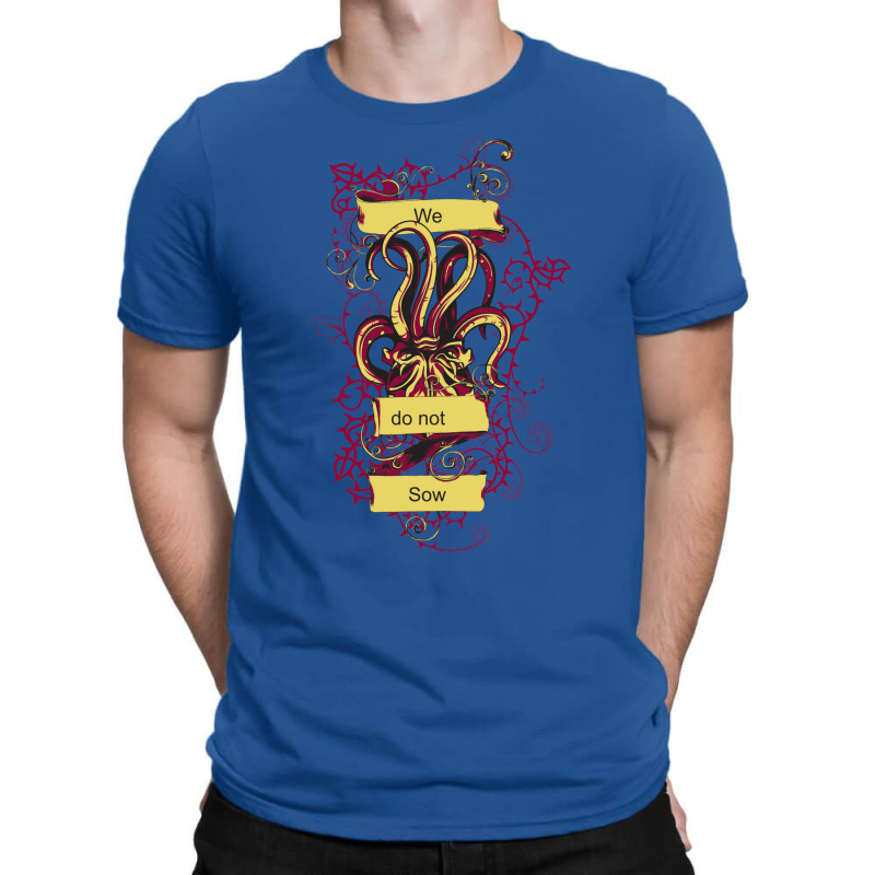 We Do Not Sow T-Shirt by ameldeditton00 | Artistshot