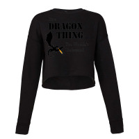 Premium Its A Dragon Thing You Wouldnt Understand Cropped Sweater | Artistshot