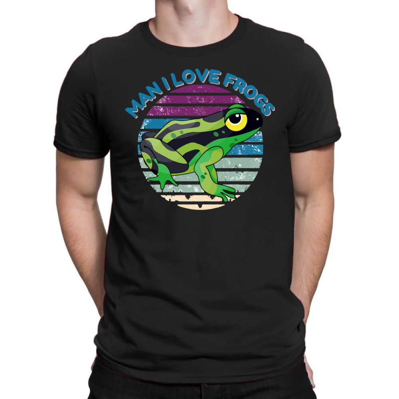 Man I Love Frogs T-shirt | Artistshot