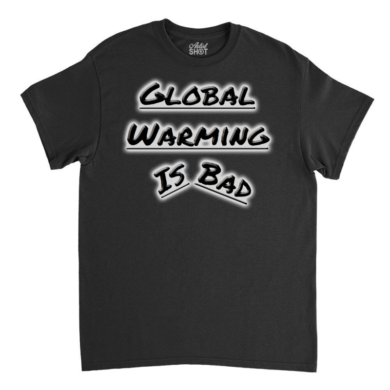 Bad Global Warming Nature (1) (1) Classic T-shirt | Artistshot