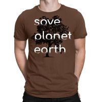 Save Planet Earth Quote (1) (1) T-shirt | Artistshot